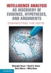 Intelligence Analysis as Discovery of Evidence, Hypotheses, and Arguments: Connecting the Dots