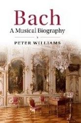 Bach: A Musical Biography