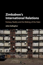 Zimbabwe's International Relations - Fantasy, Reality and the Making of the State