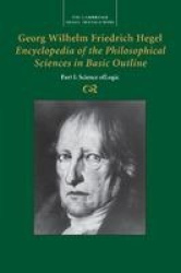 Georg Wilhelm Friedrich Hegel: Encyclopedia of the Philosophical Sciences in Basic Outline, Part 1, Science of Logic
