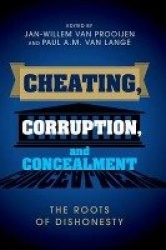Cheating, Corruption, and Concealment: The Roots of Dishonesty