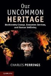 Our Uncommon Heritage - Biodiversity Change, Ecosystem Services, and Human Wellbeing