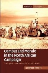Combat and Morale in the North African Campaign: The Eighth Army and the Path to El Alamein