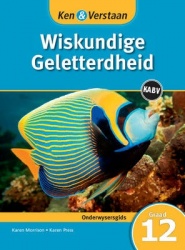 Ken & Verstaan Wiskundige Geletterdheid Onderwysersgids Graad 12  