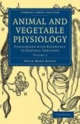 Animal and Vegetable Physiology: Considered with Reference to Natural Theology
