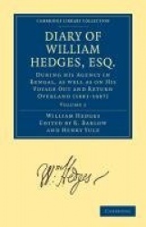Diary of William Hedges, Esq. (Afterwards Sir William Hedges), During his Agency in Bengal, as well as on His Voyage Out and Ret
