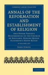 Annals of the Reformation and Establishment of Religion 4 Volume Set in 7 Paperback Parts: And Other Various Occurrences in the 
