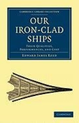 Our Iron-Clad Ships: Their Qualities, Performances, and Cost