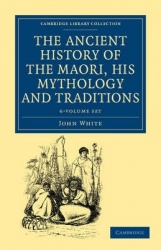 The Ancient History of the Maori, his Mythology and Traditions 6 Volume Set