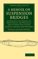 A Memoir on Suspension Bridges: Comprising the History of their Origin and Progress, and of their Application to Civil and Milit