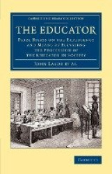 The Educator: Prize Essays on the Expediency and Means of Elevating the Profession of the Educator in Society