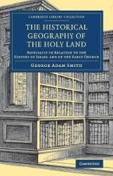 The Historical Geography of the Holy Land: Especially in Relation to the History of Israel and of the Early Church