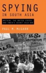 Spying in South Asia: Britain, the United States, and India's Secret Cold War