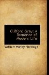 Clifford Gray - A Romance of Modern Life