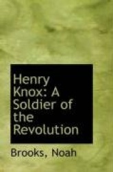 Henry Knox - A Soldier of the Revolution