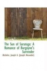 The Sun of Saratoga - A Romance of Burgoyne's Surrender