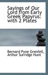 Sayings of Our Lord from Early Greek Papyrus - With 2 Plates
