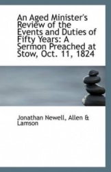 An Aged Minister's Review of the Events and Duties of Fifty Years - A Sermon Preached at Stow, Oct. 1