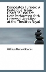 Bombastes Furioso - A Burlesque Tragic Opera in One Act, Now Performing with Universal Applause at Th