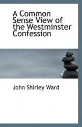 A Common Sense View of the Westminster Confession
