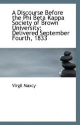 A Discourse Before the Phi Beta Kappa Society of Brown University - Delivered September Fourth, 1833