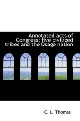 Annotated Acts of Congress; Five Civilized Tribes and the Osage Nation