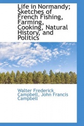 Life in Normandy; Sketches of French Fishing, Farming, Cooking, Natural History, and Politics