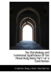 The Morphology and Evolutional Significance of the Pineal Body Being Part I of a Contribution