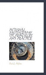 Pictorial Photography Its Principles and Practice