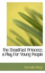 The Steadfast Princess; A Play for Young People