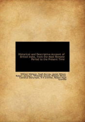 Historical and Descriptive Account of British India, from the Most Remote Period to the Present Time