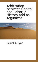 Arbitration Between Capital and Labor, a History and an Argument