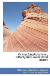 Christian Sabbath - Its History Authority Duties Benefits & Civil Relations