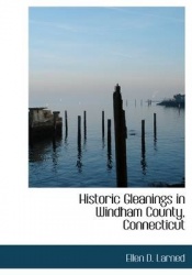 Historic Gleanings in Windham County, Connecticut