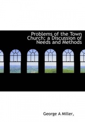 Problems of the Town Church; A Discussion of Needs and Methods