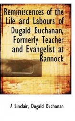 Reminiscences of the Life and Labours of Dugald Buchanan, Formerly Teacher and Evangelist at Rannock