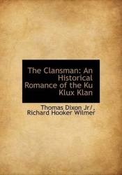 The Clansman - An Historical Romance of the Ku Klux Klan