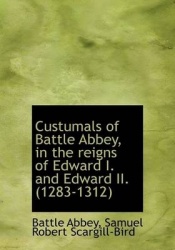 Custumals of Battle Abbey, in the Reigns of Edward I. and Edward II. (1283-1312)