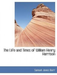 The Life and Times of William Henry Harrison