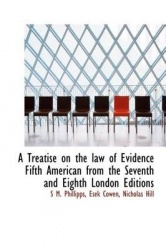 A Treatise on the Law of Evidence Fifth American from the Seventh and Eighth London Editions