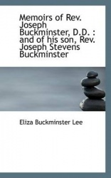 Memoirs of REV. Joseph Buckminster, D.D. - And of His Son, REV. Joseph Stevens Buckminster