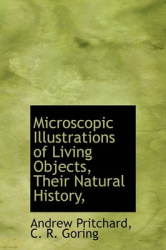 Microscopic Illustrations of Living Objects, Their Natural History,