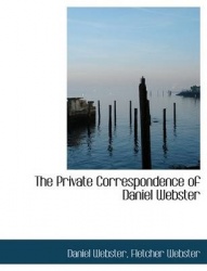 The Private Correspondence of Daniel Webster