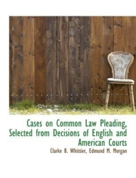 Cases on Common Law Pleading, Selected from Decisions of English and American Courts