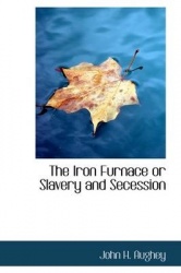 The Iron Furnace or Slavery and Secession