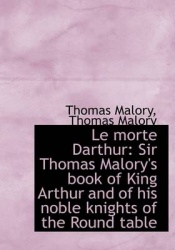 Le Morte Darthur - Sir Thomas Malory's Book of King Arthur and of His Noble Knights of the Round Tabl
