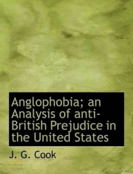 Anglophobia; An Analysis of Anti-British Prejudice in the United States