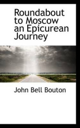 Roundabout to Moscow an Epicurean Journey