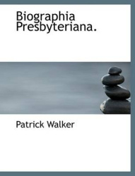 Biographia Presbyteriana.