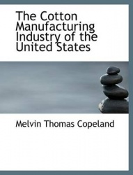 The Cotton Manufacturing Industry of the United States